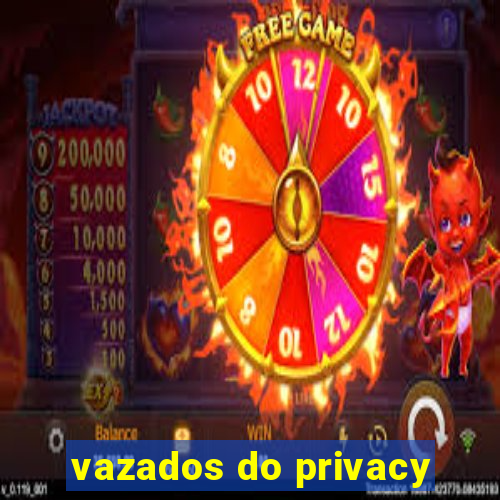 vazados do privacy